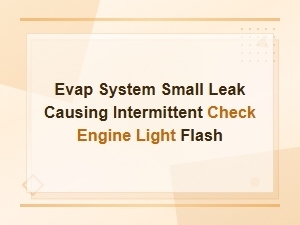 Evap Small Leak Causing Intermittent Check Engine Light