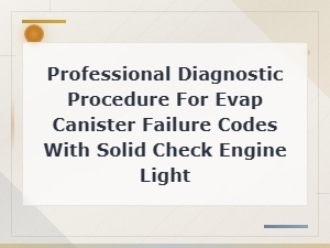 Evap Canister Failure Code Diagnostic Procedure for Solid Check Engine Light